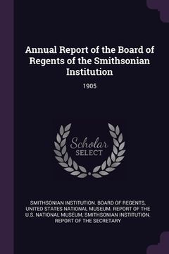 portada Annual Report of the Board of Regents of the Smithsonian Institution: 1905 (en Inglés)