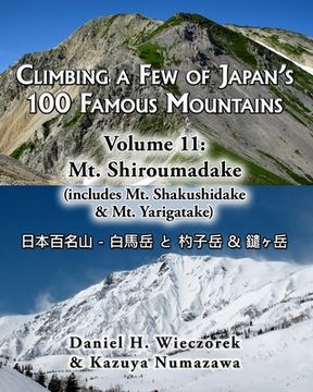 portada Climbing a Few of Japan's 100 Famous Mountains - Volume 11: Mt. Shiroumadake: (includes Mt. Shakushidake & Mt. Yarigatake) (en Inglés)