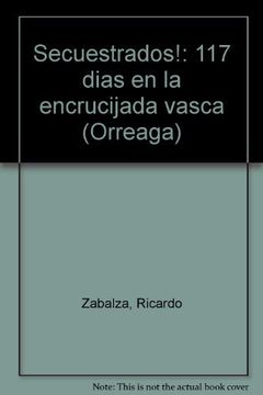 portada Secuestrados!: 117 Dias En La Encrucijada Vasca (orreaga) (spanish Edition)