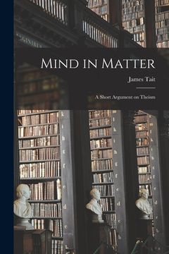 portada Mind in Matter [microform]: a Short Argument on Theism (en Inglés)