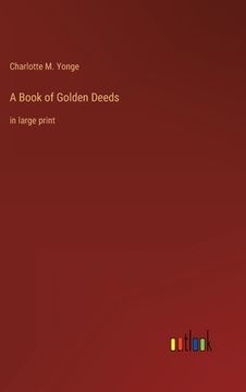 portada A Book of Golden Deeds: in large print (en Inglés)