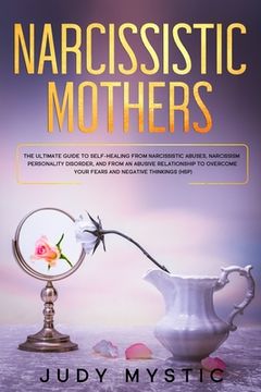 portada Narcissistic mothers: The ultimate guide to self-healing from narcissistic abuses, narcissism personality disorder, and from an abusive rela (in English)
