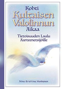 portada Kohti Kultaisen Valolinnun Aikaa: Tietoisuuden Laulu Aarteenetsijöille (en Finlandés)