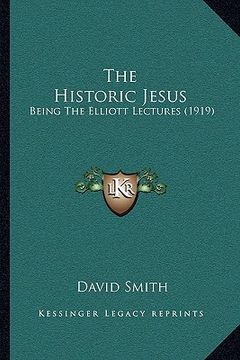 portada the historic jesus: being the elliott lectures (1919)