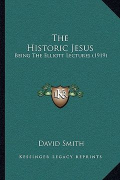 portada the historic jesus: being the elliott lectures (1919) (in English)