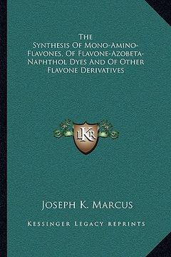 portada the synthesis of mono-amino-flavones, of flavone-azobeta-naphthol dyes and of other flavone derivatives (en Inglés)