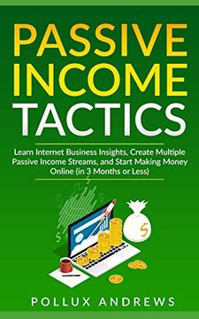 portada Passive Income Tactics: Learn Internet Business Insights, Create Multiple Passive Income Streams, and Start Making Money Online (in 3 Months or Less) 