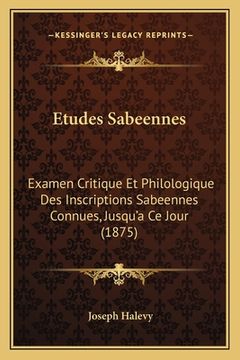 portada Etudes Sabeennes: Examen Critique Et Philologique Des Inscriptions Sabeennes Connues, Jusqu'a Ce Jour (1875) (en Francés)