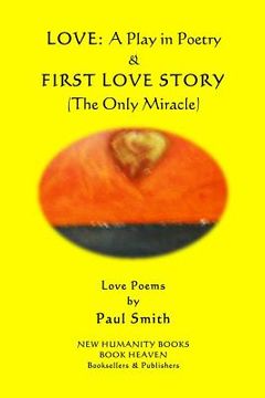 portada Love - A Play in Poetry & First Love Story (The Only Miracle): Love Poems by Paul Smith