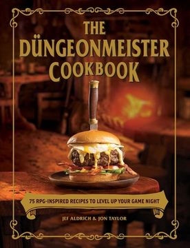 portada The Düngeonmeister Cookbook: 75 Rpg-Inspired Recipes to Level up Your Game Night (The Ultimate rpg Guide Series) (in English)