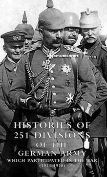 portada HISTORIES of 251 DIVISIONS of the GERMAN ARMY WHICH PARTICIPATED IN THE WAR (1914-1918). (en Inglés)
