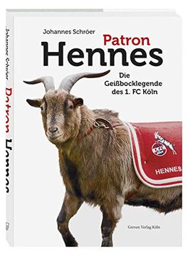 portada Patron Hennes: Die Geißbocklegende des 1. Fc Köln (en Alemán)