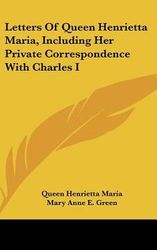 portada letters of queen henrietta maria, including her private correspondence with charles i