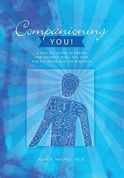 portada Companioning You! A Soulful Guide to Caring for Yourself While you Care for the Dying and the Bereaved (The Companioning Series) (en Inglés)