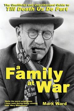 portada A Family at War: The Unofficial and Unauthourised Guide to "till Death Us Do Part" (en Inglés)