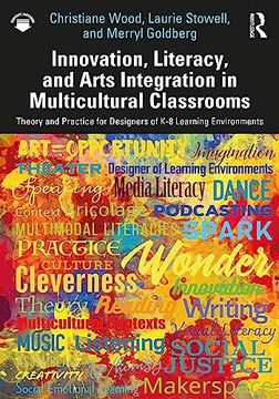portada Innovation, Literacy, and Arts Integration in Multicultural Classrooms: Theory and Practice for Designers of k-8 Learning Environments 