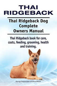 portada Thai Ridgeback. Thai Ridgeback dog Complete Owners Manual. Thai Ridgeback Book for Care, Costs, Feeding, Grooming, Health and Training. (in English)