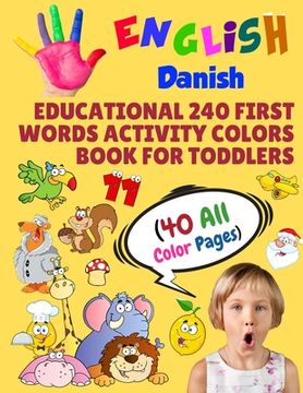 portada English Danish Educational 240 First Words Activity Colors Book for Toddlers (40 All Color Pages): New childrens learning cards for preschool kinderga
