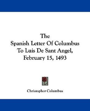 portada the spanish letter of columbus to luis de sant angel, february 15, 1493 (en Inglés)