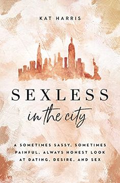 portada Sexless in the City: A Sometimes Sassy, Sometimes Painful, Always Honest Look at Dating, Desire, and sex (en Inglés)
