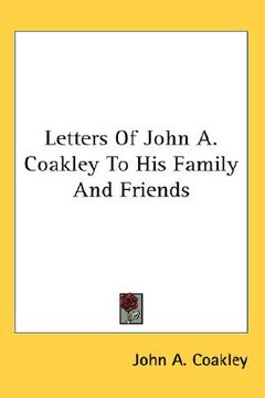 portada letters of john a. coakley to his family and friends (en Inglés)