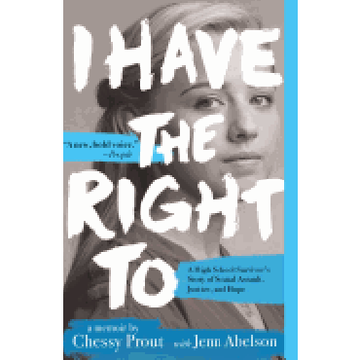 portada I Have the Right to: A High School Survivor's Story of Sexual Assault, Justice, and Hope 