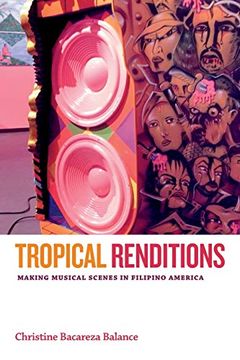 portada Tropical Renditions: Making Musical Scenes in Filipino America (Refiguring American Music)