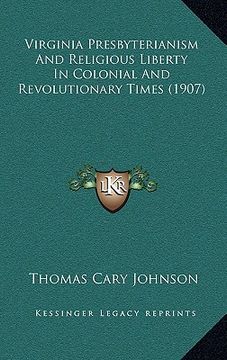 portada virginia presbyterianism and religious liberty in colonial avirginia presbyterianism and religious liberty in colonial and revolutionary times (1907) (en Inglés)