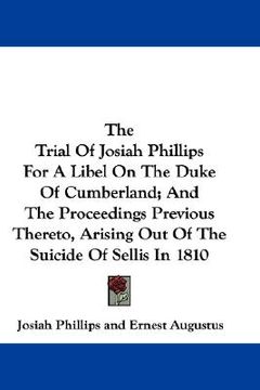 portada the trial of josiah phillips for a libel on the duke of cumberland; and the proceedings previous thereto, arising out of the suicide of sellis in 1810