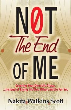 portada Not the End of Me: Creating Your Own Life Story Instead of Living the Story Others Have Written for You