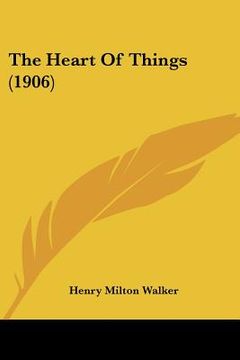 portada the heart of things (1906) (en Inglés)