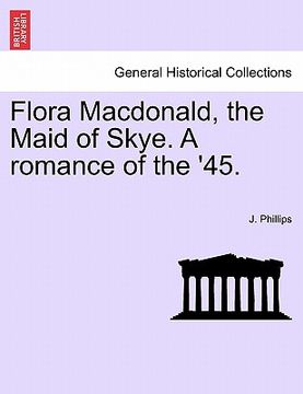 portada flora macdonald, the maid of skye. a romance of the '45. (en Inglés)