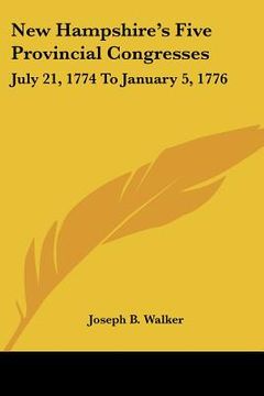 portada new hampshire's five provincial congresses: july 21, 1774 to january 5, 1776 (en Inglés)