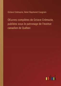 portada OEuvres complètes de Octave Crémazie, publiées sous le patronage de l'Institut canadien de Québec (en Francés)