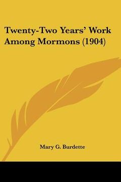 portada twenty-two years' work among mormons (1904) (en Inglés)