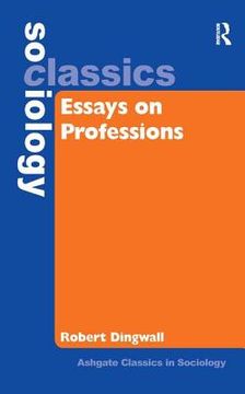 portada Essays on Professions (Ashgate Classics in Sociology) (en Inglés)