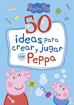 portada 50 ideas para crear y jugar con Peppa (Peppa Pig)