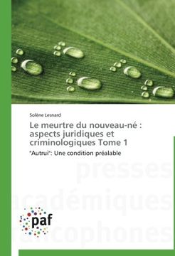 portada Le Meurtre Du Nouveau-Ne: Aspects Juridiques Et Criminologiques Tome 1