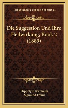 portada Die Suggestion Und Ihre Heilwirkung, Book 2 (1889) (en Alemán)
