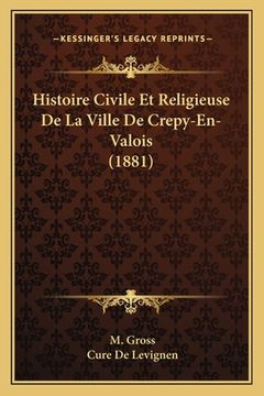 portada Histoire Civile Et Religieuse De La Ville De Crepy-En-Valois (1881) (en Francés)