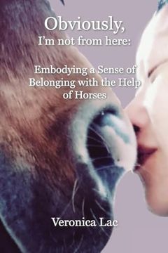 portada Obviously, i'm not From Here: Embodying a Sense of Belonging With the Help of Horses (en Inglés)