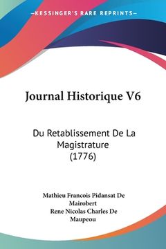 portada Journal Historique V6: Du Retablissement De La Magistrature (1776) (in French)