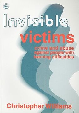 portada Invisible Victims: Crime and Abuse Against People with Learning Disabilities (en Inglés)