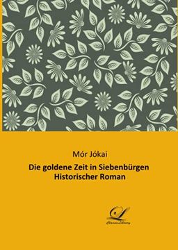 portada Die Goldene Zeit in Siebenbürgen Historischer Roman (en Alemán)