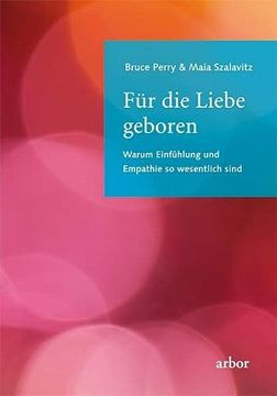portada Für die Liebe Geboren: Warum Einfühlung und Empathie so Wesentlich Sind (en Alemán)