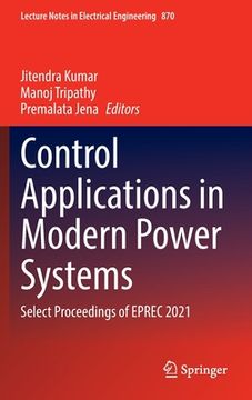 portada Control Applications in Modern Power Systems: Select Proceedings of Eprec 2021 (en Inglés)