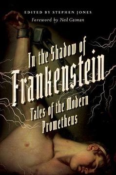portada In the Shadow of Frankenstein: Tales of the Modern Prometheus