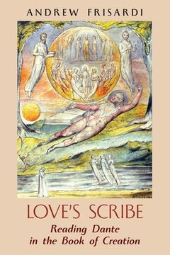 portada Love's Scribe: Reading Dante in the Book of Creation (en Inglés)