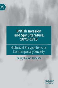 portada British Invasion and Spy Literature, 1871-1918: Historical Perspectives on Contemporary Society (en Inglés)