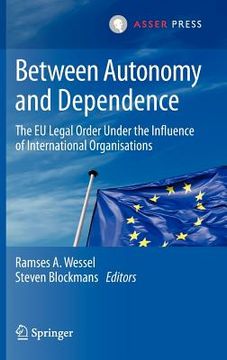 portada between autonomy and dependence: the eu legal order under the influence of international organisations (en Inglés)